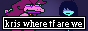 kris got us into a weird situation